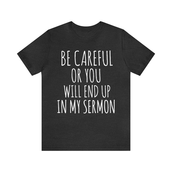 Be Careful or You will End up in My Sermon - White Text