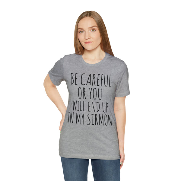 Be Careful or You will End up in My Sermon Tee