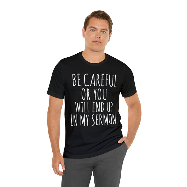 Be Careful or You will End up in My Sermon - White Text