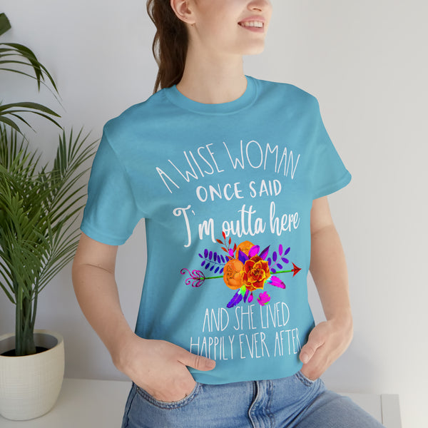 Funny Retirement Gift for Women, Unisex Tee, Retiring This Year, A Wise Woman Once Said, Im Outta Here, Coworker Retirement Gift
