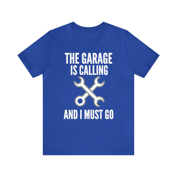 Garage is Calling and I Must Go T-shirt, Funny Mechanic Gift for Him, Man Cave, Grease Monkey Tee