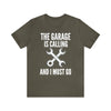 Garage is Calling and I Must Go T-shirt, Funny Mechanic Gift for Him, Man Cave, Grease Monkey Tee