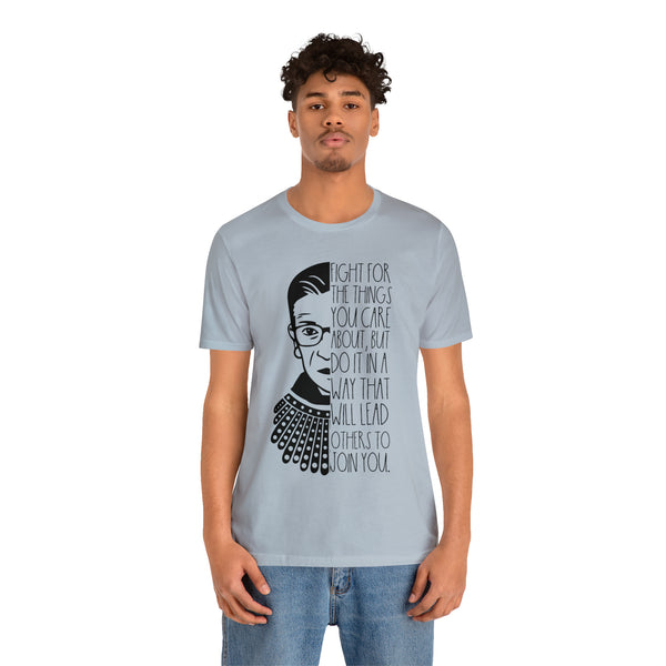Fight for the Things You Care About - RBG - Unisex Tee