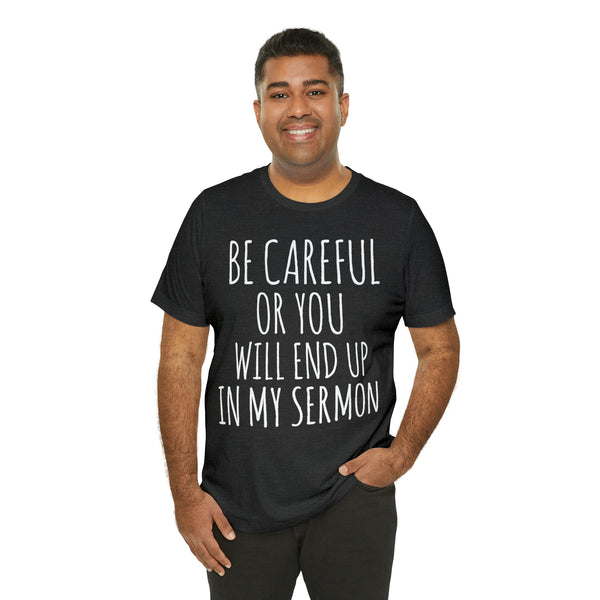 Be Careful or You will End up in My Sermon - White Text