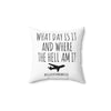 Funny Flight Attendant Gift, Pillow With Insert What Day is it, Where the Hell Am I? Flight Crew Gift, Cabin Crew Pillow