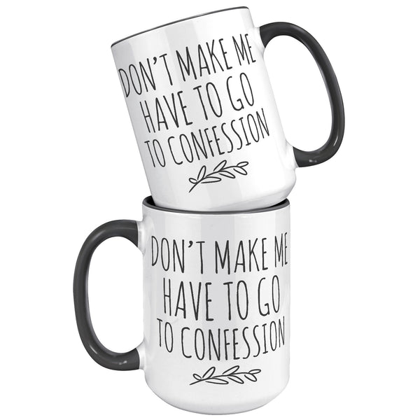 Funny Catholic Mug, Personalized Gift for Catholic Friend, Don't Make Me Have to Go to Confession, Snarky Religious Mug