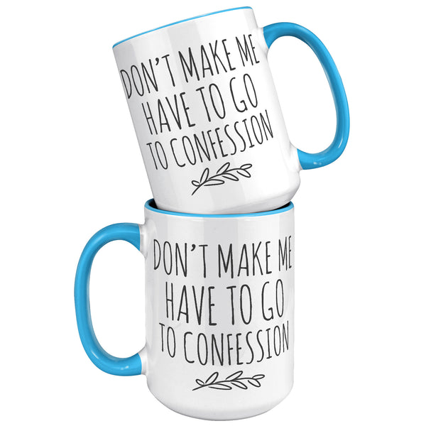 Funny Catholic Mug, Personalized Gift for Catholic Friend, Don't Make Me Have to Go to Confession, Snarky Religious Mug