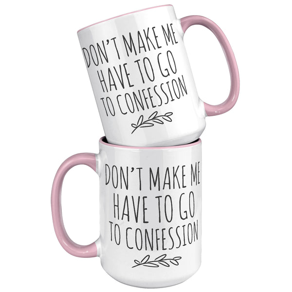 Funny Catholic Mug, Personalized Gift for Catholic Friend, Don't Make Me Have to Go to Confession, Snarky Religious Mug