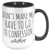 Funny Catholic Mug, Personalized Gift for Catholic Friend, Don't Make Me Have to Go to Confession, Snarky Religious Mug