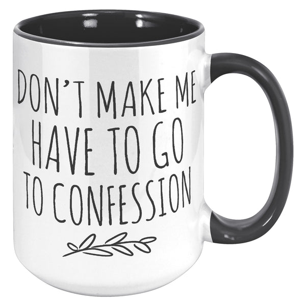 Funny Catholic Mug, Personalized Gift for Catholic Friend, Don't Make Me Have to Go to Confession, Snarky Religious Mug