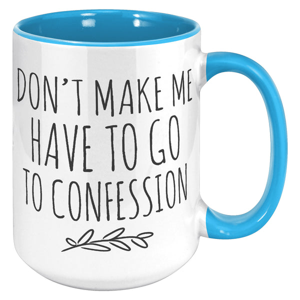 Funny Catholic Mug, Personalized Gift for Catholic Friend, Don't Make Me Have to Go to Confession, Snarky Religious Mug