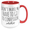 Funny Catholic Mug, Personalized Gift for Catholic Friend, Don't Make Me Have to Go to Confession, Snarky Religious Mug