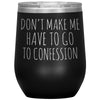 Funny Senior Citizen Stemless Wine Tumbler, Gift for Catholic Friend, Don't Make Me Have to Go to Confession, Snarky Religious Mug