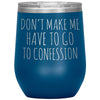 Funny Senior Citizen Stemless Wine Tumbler, Gift for Catholic Friend, Don't Make Me Have to Go to Confession, Snarky Religious Mug