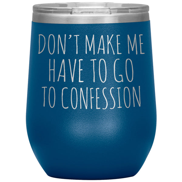 Funny Senior Citizen Stemless Wine Tumbler, Gift for Catholic Friend, Don't Make Me Have to Go to Confession, Snarky Religious Mug