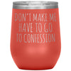 Funny Senior Citizen Stemless Wine Tumbler, Gift for Catholic Friend, Don't Make Me Have to Go to Confession, Snarky Religious Mug