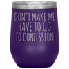 Funny Senior Citizen Stemless Wine Tumbler, Gift for Catholic Friend, Don't Make Me Have to Go to Confession, Snarky Religious Mug