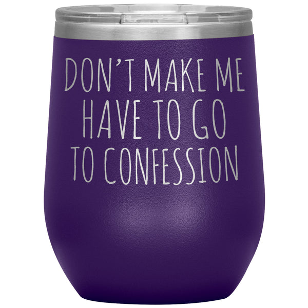 Funny Senior Citizen Stemless Wine Tumbler, Gift for Catholic Friend, Don't Make Me Have to Go to Confession, Snarky Religious Mug