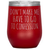 Funny Senior Citizen Stemless Wine Tumbler, Gift for Catholic Friend, Don't Make Me Have to Go to Confession, Snarky Religious Mug